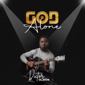 Victor Olayeni – God Alone