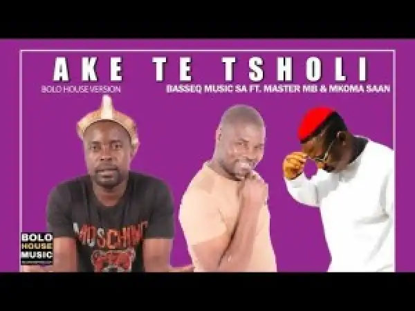 BasseQ Music SA – Ake Te Tsholi Ft. Master MB & Mkoma Saan