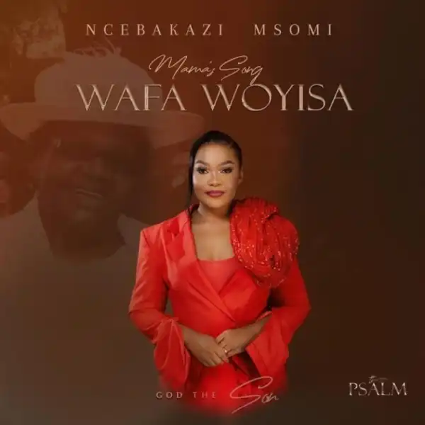Ncebakazi Msomi – Wafa Engonanga (Mama’s Song)