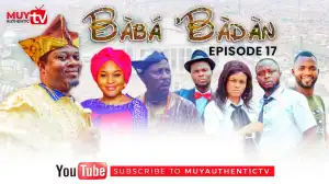 BABA’BADAN (Ajunilo) (Episode 17) (Video)