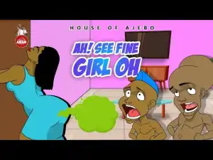 House Of Ajebo – Fine Girl (Comedy Video)
