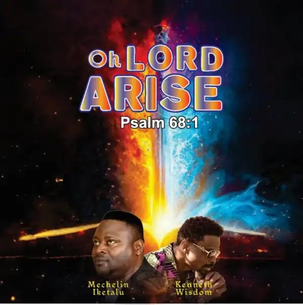 Mechelin Iketalu – Oh Lord Arise (Ft Kenneth Wisdom)