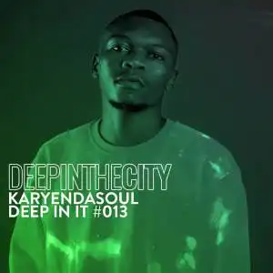 Karyendasoul – Deep In It #13 (Deep In The City)