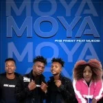 PHB Finest – Moya ft. Mukosi