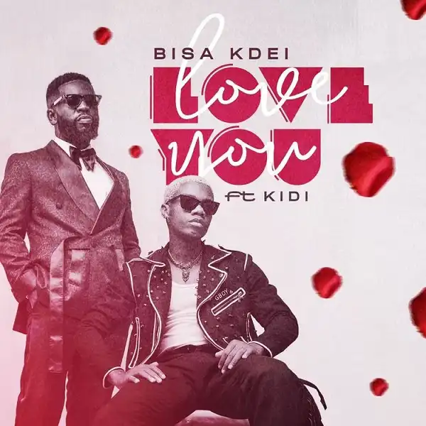 Bisa Kdei – Love You ft. KiDi