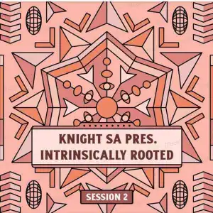 KnightSA89 – Intrinsically Rooted Session 2 Mix (Dedication To T-Smooth)