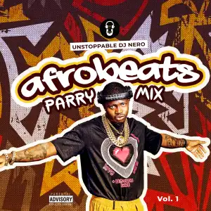 Unstoppable Dj Nero – Afrobeats Party Mix Vol 1