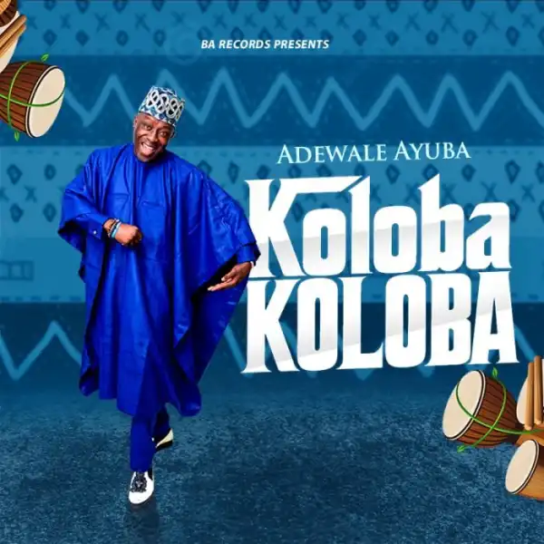 Adewale Ayuba – Koloba Koloba