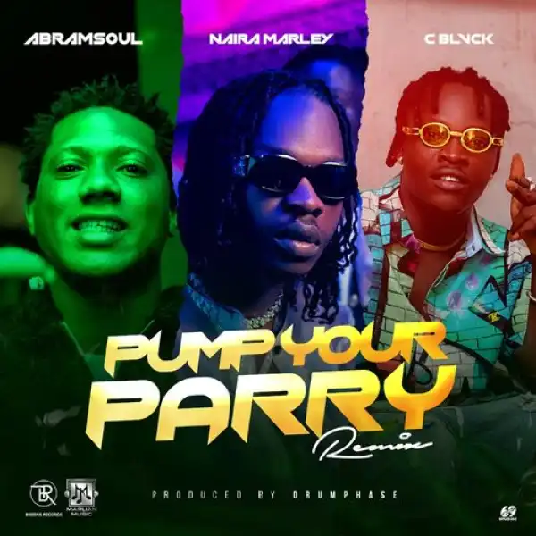 Abramsoul Ft. Naira Marley, C Blvck – Pump Your Parry (Remix)