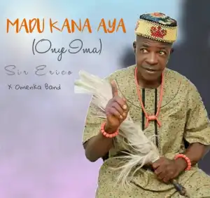Sir Erico – Madu Kana Aya (Onye Ima)