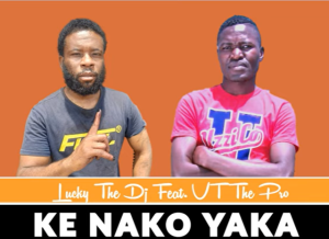 Lucky The Dj – Ke Nako Yaka Ft VT The Pro