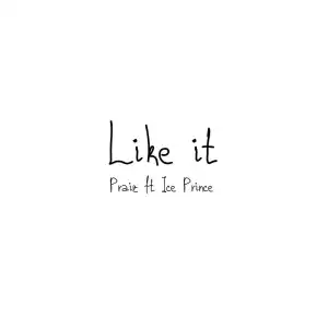 Praiz ft. Ice Prince – Like It