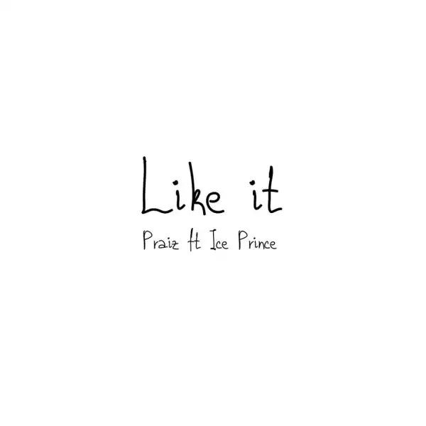 Praiz ft. Ice Prince – Like It