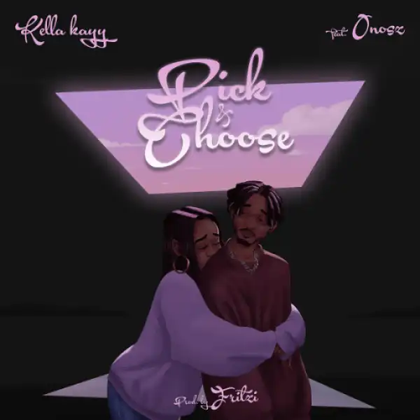 Kella Kay – Pick & Choose ft. Onosz