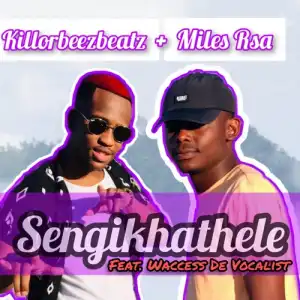 Killorbeezbeatz – Sengikhathele ft. Miles Rsa & Waccess De Vocalist