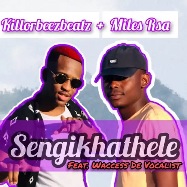 Killorbeezbeatz – Sengikhathele ft. Miles Rsa & Waccess De Vocalist