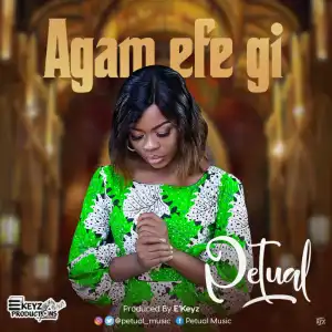 Petual – Agam Efe Gi