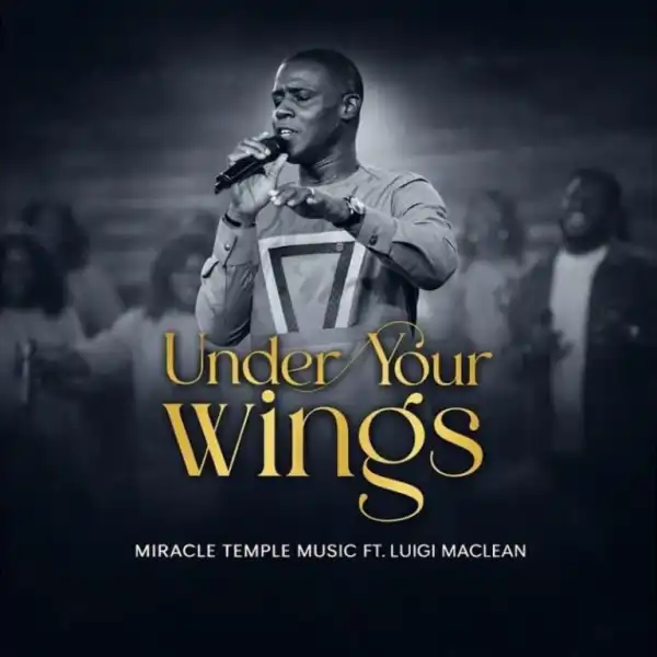 Miracle Temple Music – Under Your Wings Ft. Luigi Maclean