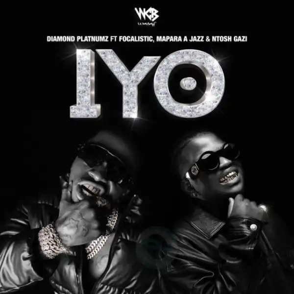 Diamond Platnumz ft. Focalistic, Mapara A Jazz & Ntosh Gazi – IYO