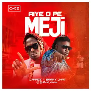 Charze – Aye O Pe Meji ft. Barry Jhay