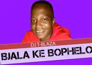DJ T-Blaza – Bjala Ke Bophelo