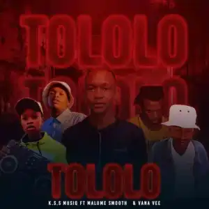 K.S.S MusiQ – Tololo Ft. Malume StaXx & Vana Vee
