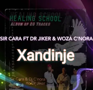 Sir Cara – Xandinje ft. Dr Jiker & Woza C’nora