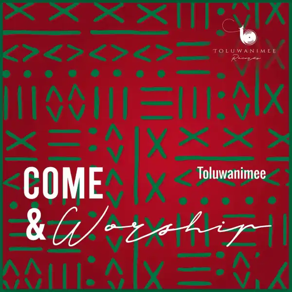 Toluwanimee – Come & Worship