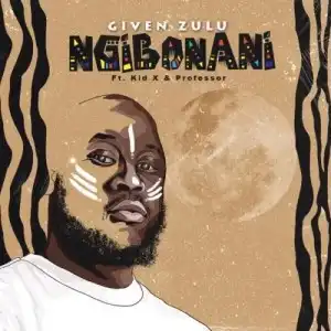 Given Zulu – Ngiboyani ft. Kid X & Professor