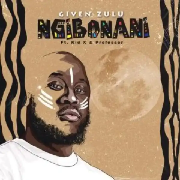 Given Zulu – Ngiboyani ft. Kid X & Professor