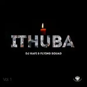 DJ Kafi & Flying Squad - Ithuba (Volume 1) [EP]