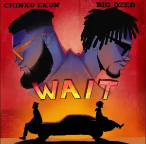 Chinko Ekun ft Big Ozed – Wait