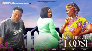 Nothing To Loose (2024 Nollywood Movie)