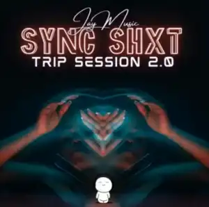 Jay Music – Sync Shxt (Trip Sessions 2.0)