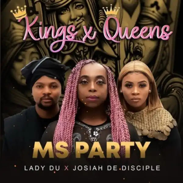 Ms Party, Lady Du, Josiah De Disciple – Kings X Queens