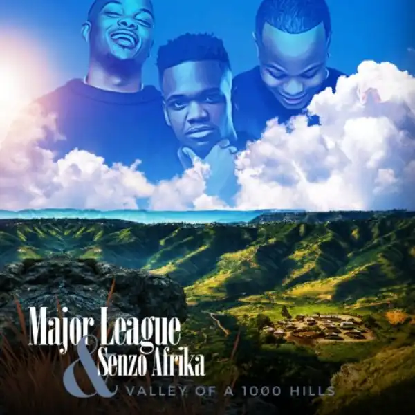 EP: Major League & Senzo Afrika – Valley Of A 1000 Hills