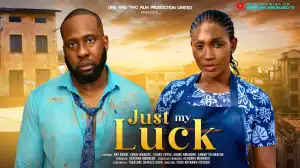 Just My Luck (2024 Nollywood Movie)