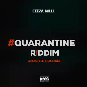 Ceeza Milli – Quarantine Riddim