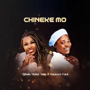 Ajibola Mabel Aina – Chineke Mo Ft. Maureen Paul