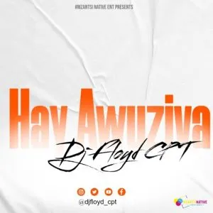 Dj Floyd CPT – Hay Awuziva