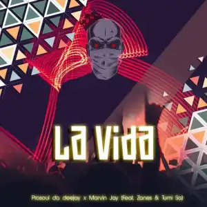 ProSoul Da Deejay – La vida ft. Marvin Jay, Zanes & Tumi SA