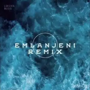 Lokshin Musiq – Emlanjeni Remix