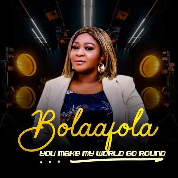 Bolaafola – You Make My World Go Round