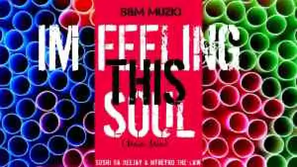 Sushi Da Deejay & Mthetho the Law (S & M MusiQ) – Im Feeling This Soul (Soulified Mix)