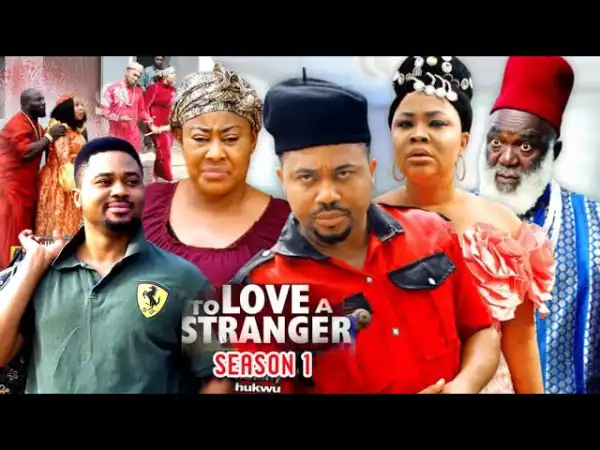 To Love A Stranger (2022 Nollywood Movie)