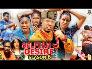 Selfish Desire Season 6