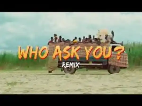 Oga Network – Who Ask You (Remix) ft. Harrysong (Video)