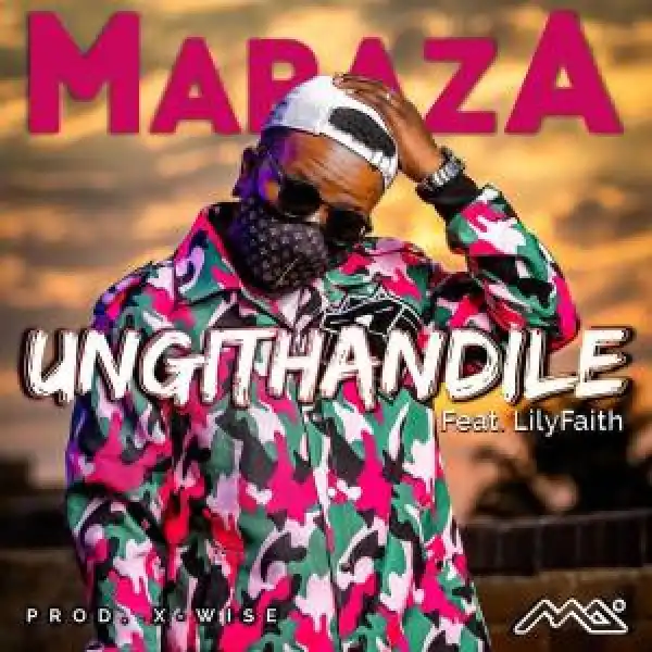 MarazA – Ungithandile Ft. Lilyfaith