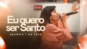 Eyshila – Eu Quero Ser Santo