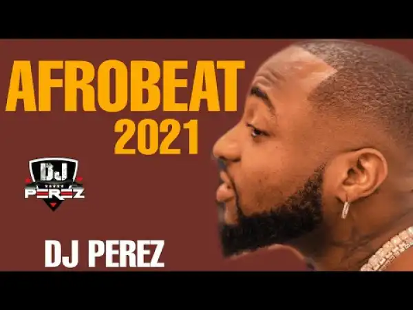 DJ Perez – Top Afrobeat & Amapiano Mix